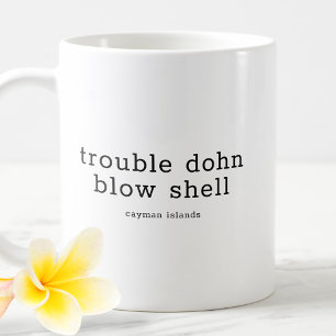 Mug Drôle Caymanien Dialect Trouble Dohn Blow Shell