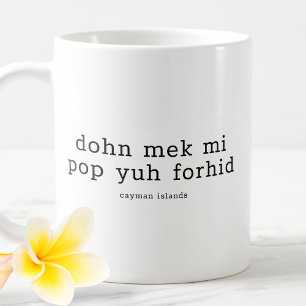 Mug Drôle Dialecte Caymanien Dohn Mek Mi Pop Yuh Forhi