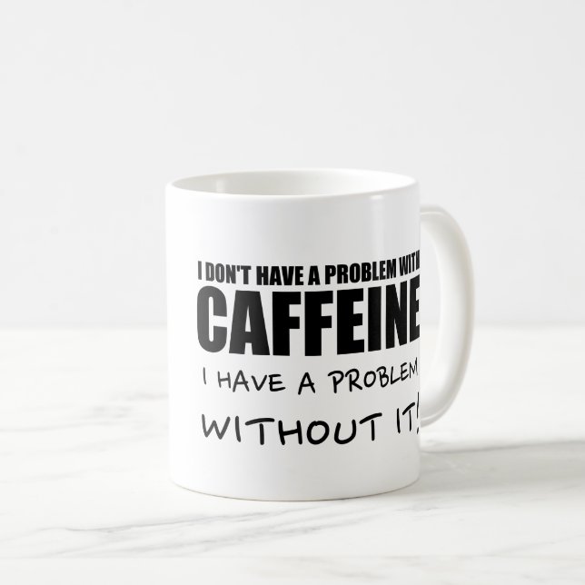 Mug Drôle Dit Café, Problème De Caféine (Devant droit)
