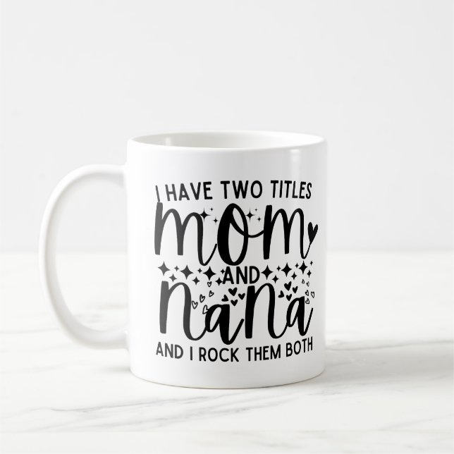 Mug Drôle Dit Que J'Ai Deux Titres Maman Et Nana (Gauche)