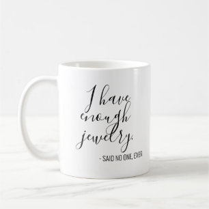 Mug Drôle, j'ai assez de bijoux dit que personne n'a 