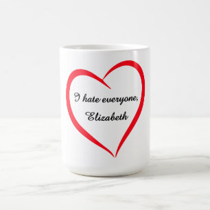 Mug Drôle Je déteste tout le monde Nom personnalisé Ta