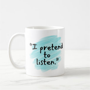 Mug drôle "Je fais semblant d'écouter" pour mari