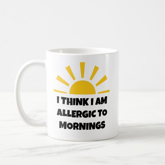 Mug Drôle "Je pense que je suis allergique aux matins" (Gauche)
