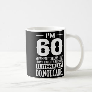 Mug Drôle Je suis 60 Littéralement Ne vous souciez pas