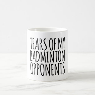 Mug Drôle Larmes De Mes Opposants De Badminton