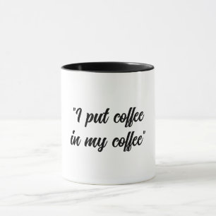 Mug Drôle Mets du café dans mon café
