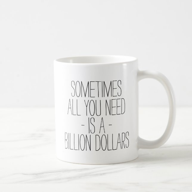 Mug Drôle parfois tout que vous avez besoin est (Droite)