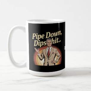 Mug Drôle Pipe Down Dip Hilarious Sarcastic Citation