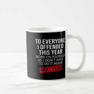 Mug Drôle pour tout le monde que j'ai offensé cette an