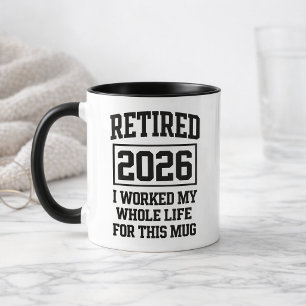 Mug Drôle Retraité 2026 J'ai Travaillé Toute Ma Vie Po