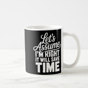 Mug Drôle sarcasme supposons que raison gagnera du tem
