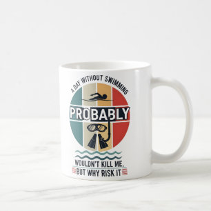 Mug drôle Une journée sans natation ne me tuerait prob