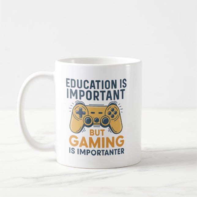 Mug Education Is Important but Gaming Is Importanter (Gauche)