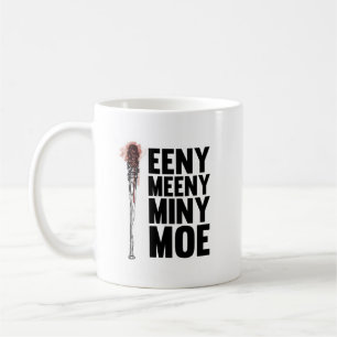 Mug Eeny Meeny Miny Moe