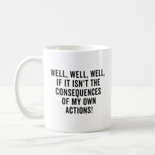 Mug Eh bien, si ce n'est pas les conséquences