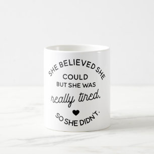 Mug Elle a cru qu'elle pourrait mais elle était