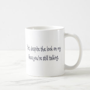 Mug En dépit du regard sur mon visage, vous parlez
