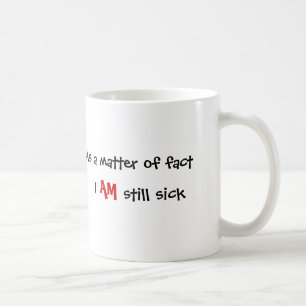 Mug En fait, I, SUIS, toujours malade