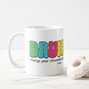 Mug Enseignants Drôle Bruh Charger Votre Chromebook Me