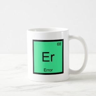 Mug Er - Erreur Funny Chimie Élément Symbole Tee