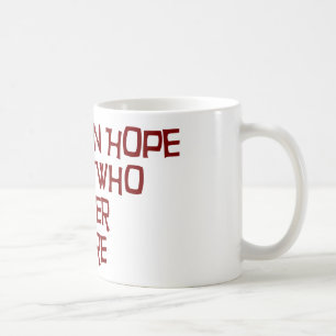 Mug Espoir d'abandon le tout le YE qui entrent ici