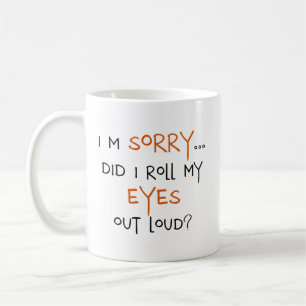 Mug Est-ce que j'ai roulé mes yeux fort ?