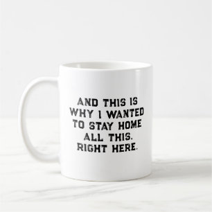 Mug Et c'est pourquoi je voulais rester à la maison to