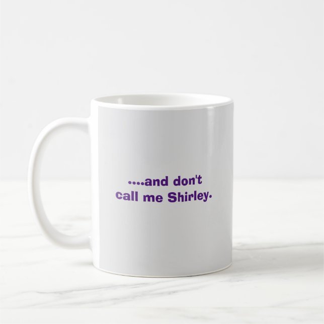 Mug ….et ne m'appelez pas Shirley. (Gauche)