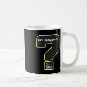 Mug Et Si J'Étais Lié À Toi #mylifes #blacklives