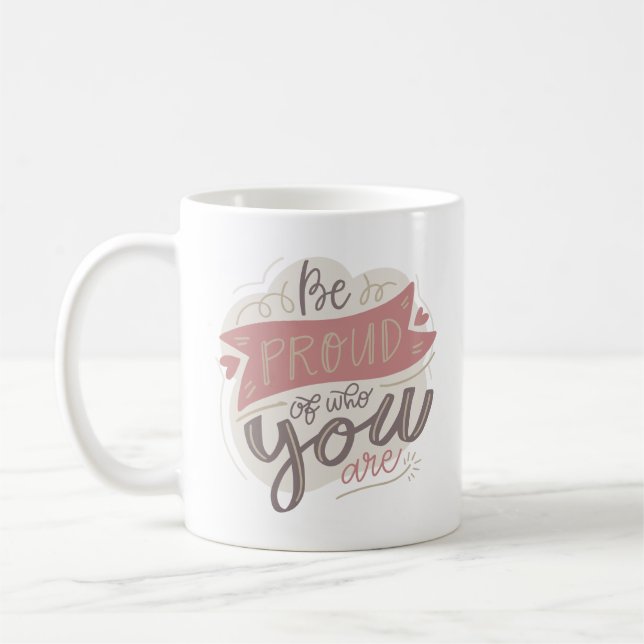Mug être fier de qui vous êtes (Gauche)