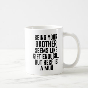 Mug Être Votre Frère Semble Suffisamment Don, Mais Ici