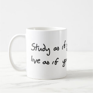 Mug Étudiez comme si vous vivrez pour toujours