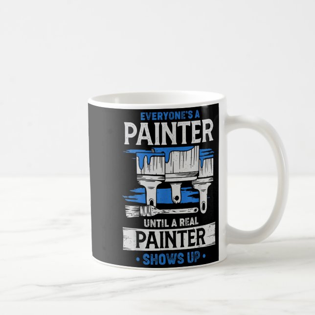Mug Everyone's A Painter Until A Real Painter Shows Up (Droite)
