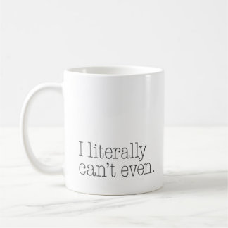 Mug Exaspéré "Je ne peux pas même littéralement" drôle