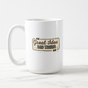 Mug Excellente idée, mauvais timing, citation drôle, d