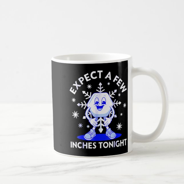 Mug Expect A Few Inches Tonight Funny Snow Inappropria (Droite)