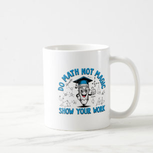Mug Faire des Maths Pas de Magie Montre ton Travail Dr