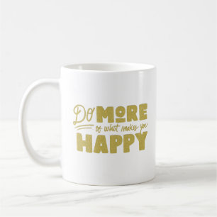 Mug faire plus de ce qui vous rend heureux