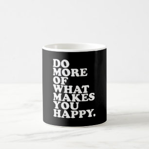 Mug Fais plus de ce qui te rend heureux.