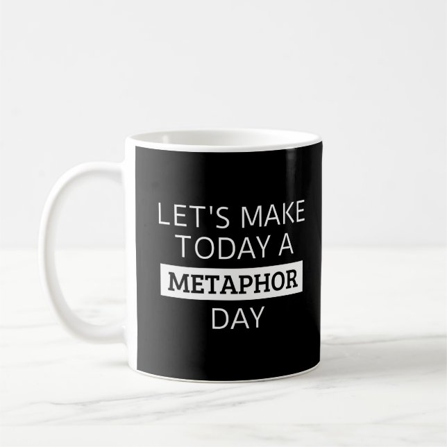 Mug Faisons d'aujourd'hui une journée de la métaphore  (Gauche)