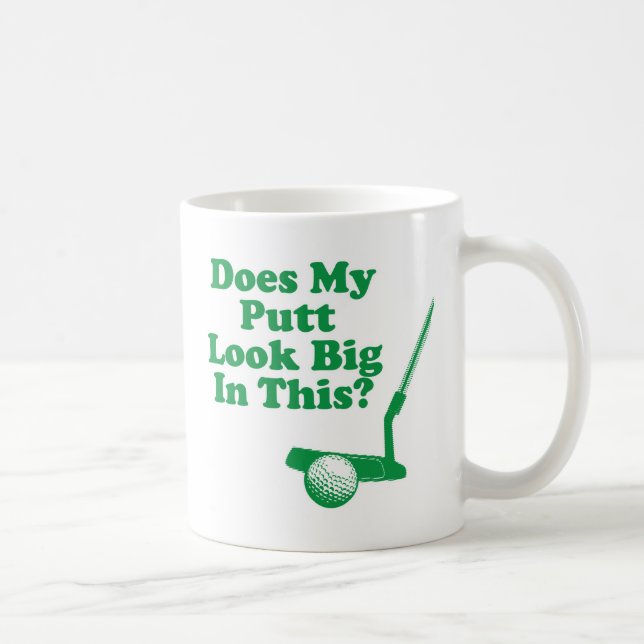 Mug Fait mon sembler de putt grand en cela (Droite)