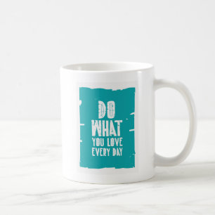 Mug Faites ce que vous aimez chaque jour