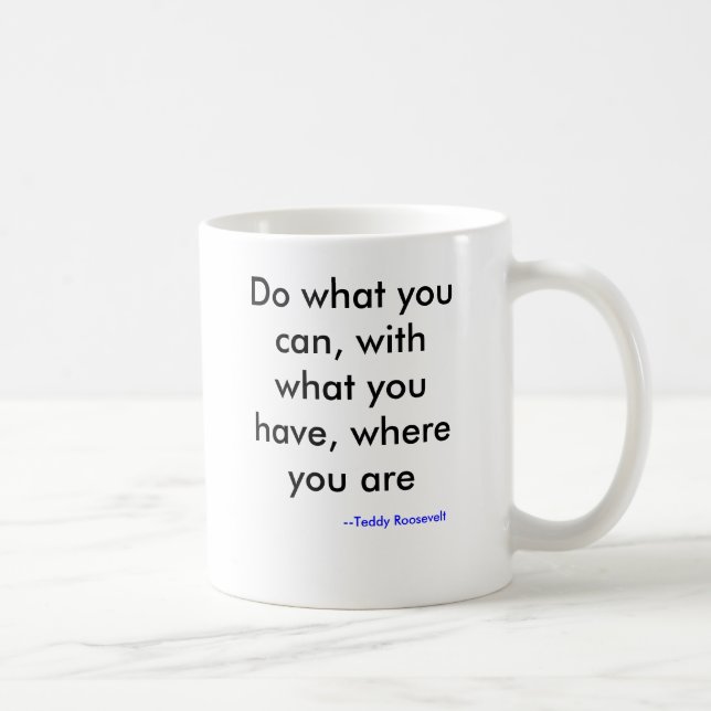 Mug Faites ce que vous pouvez, avec ce que vous avez, (Droite)