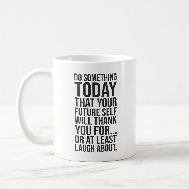 Mug Faites Quelque Chose Aujourd'Hui Votre Futur Moi - (Gauche)
