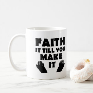 Mug Faith It To You Make It Christian Citations Dit