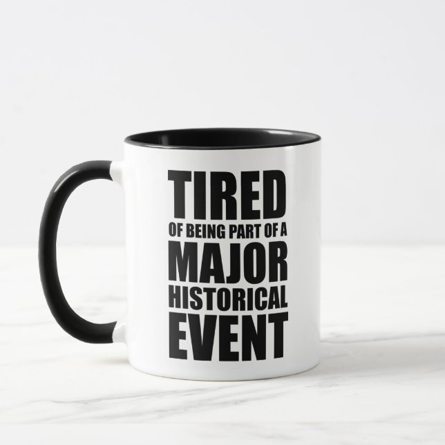 Mug Fatigué De Faire Partie D'Un Événement Historique  (Gauche)