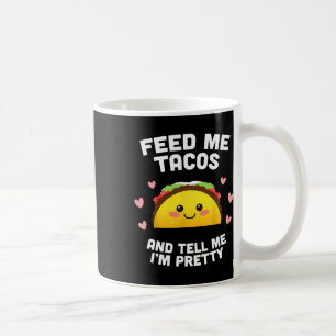 Mug Feed Me Tacos And Tell Me I'm Joty