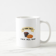fika toute la journée, pas de travail aujourd'hui