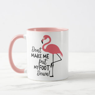 Mug Flamant drôle, ne me faites pas mettre mon pied à